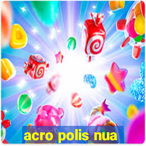 acro polis nua